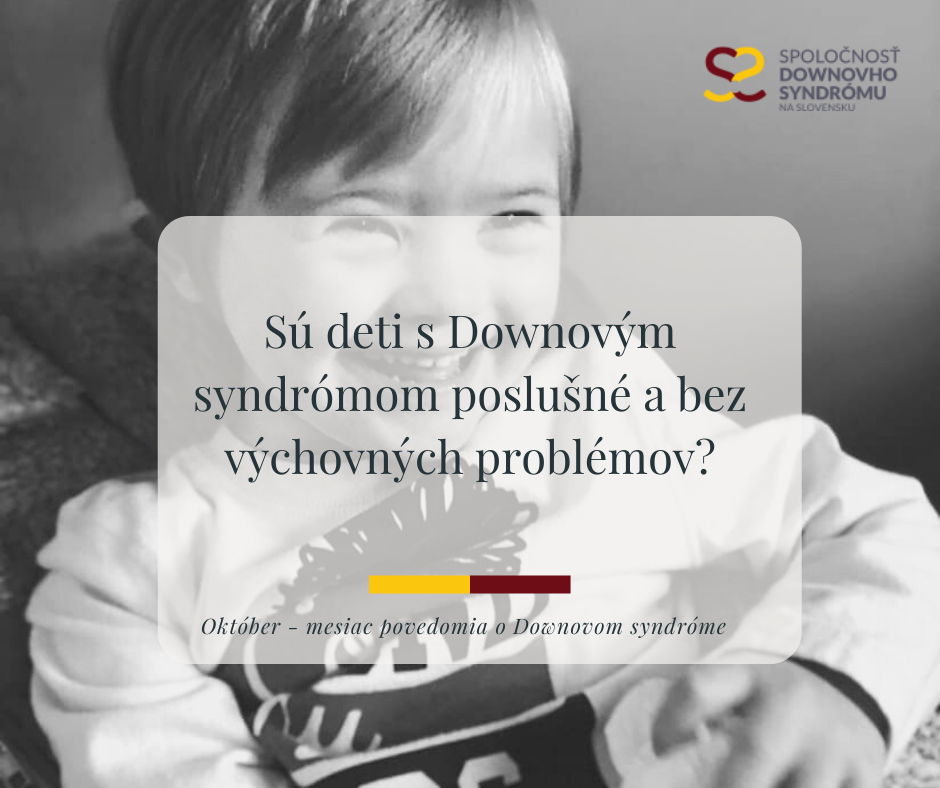Sú deti s Downovým syndrómom poslušné a bez výchovných problémov?
