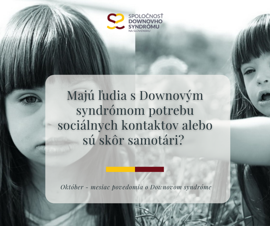 Majú ľudia s Downovým syndrómom potrebu sociálnych kontaktov alebo sú skôr samotári?